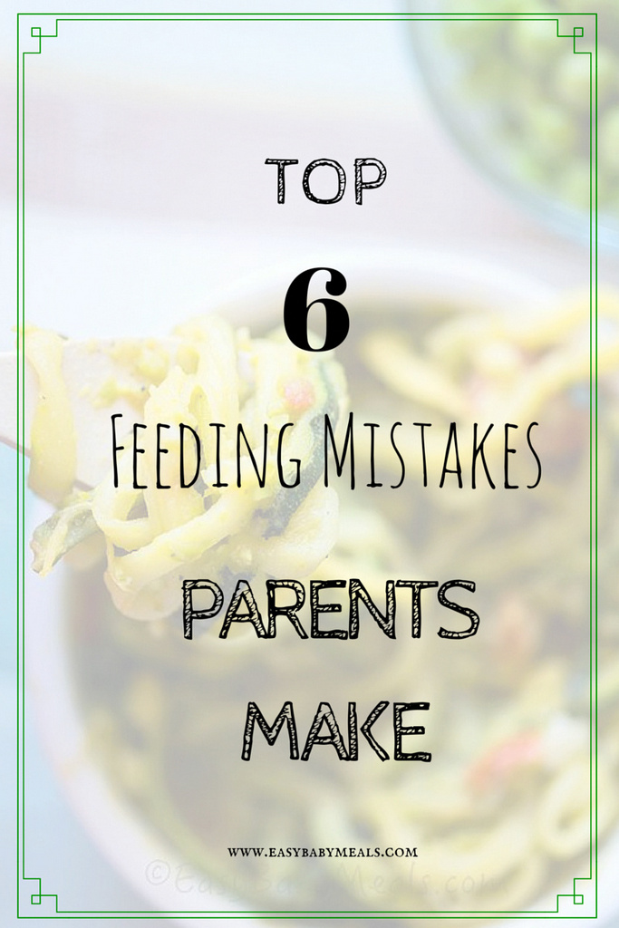 Top 6 Feeding Mistakes Parents Make
